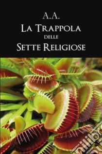 La trappola delle sette religiose libro di A.A.