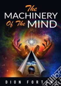 The machinery of the mind libro di Dion Fortune