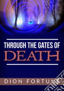 Through the gates of death libro di Dion Fortune; Ale.Mar. sas (cur.)