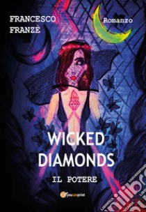 Il potere. Wicked diamonds libro di Franzè Francesco