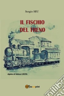 Il fischio del treno libro di Seu Sergio