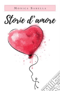 Storie d'amore libro di Sabella Monica