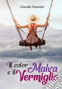 Il color malva e il vermiglio libro di Vazzoler Claudia