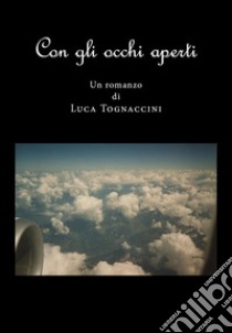 Con gli occhi aperti libro di Tognaccini Luca