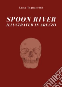 Spoon River illustrated in Arezzo libro di Tognaccini L. (cur.)