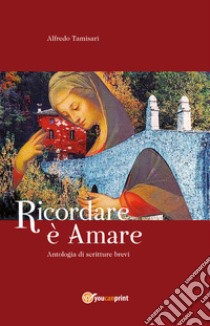 Ricordare è amare libro di Tamisari Alfredo