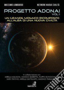 Progetto Adonai. Vol. 1: Un grande mosaico ricomposto all'alba di una nuova civiltà libro di Lombardo Massimo