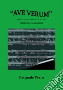 «Ave Verum» per canto e pianoforte (o organo). Versione in Sol maggiore libro di Perra Pasquale