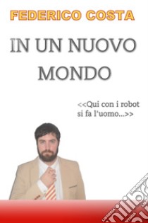 In un nuovo mondo libro di Costa Federico