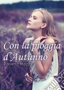 Con la pioggia d'autunno libro di Maizza Paoletta