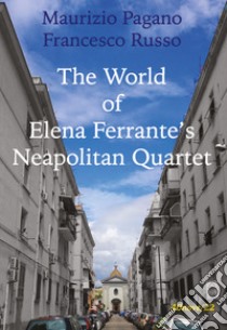 The world of Elena Ferrante's Neapolitan Quartet libro di Pagano Maurizio; Russo Francesco