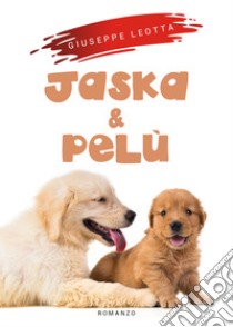 Jaska e Pelù libro di Leotta Giuseppe