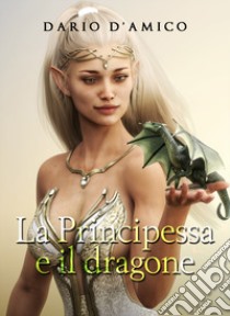 La principessa e il dragone libro di D'Amico Dario