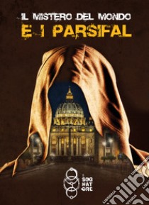 Il mistero del mondo e i Parsifal libro di Il Sognatore