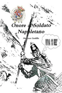 Onore al soldato napoletano libro di Cardillo Massimo