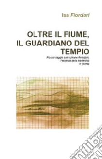 Oltre il fiume, il guardiano del tempio libro di Fiorduri Isa