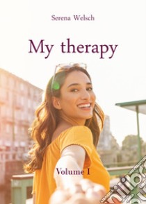 My therapy. Ediz. italiana. Vol. 1 libro di Welsch Serena