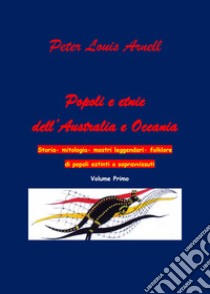 Popoli ed etnie dell'Australia e Oceania. Storia, mitologia, mostri leggendari, folklore di popoli estinti o sopravvissuti. Vol. 1 libro di Arnell Peter Louis