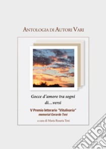 Gocce d'amore tra sogni di...versi libro di Teni Maria Rosaria