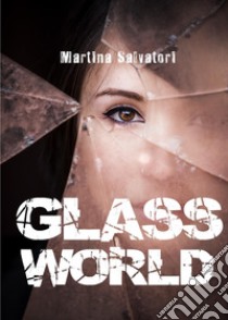 Glass world libro di Salvatori Martina