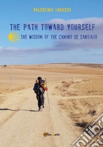 The path toward yourself. The wisdom of the Camino de Santiago libro di Garozzo Valentina