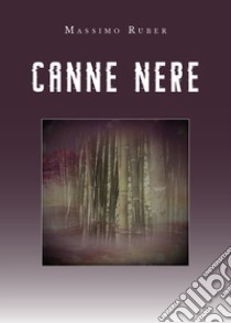 Canne nere libro di Ruber Massimo