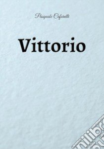 Vittorio libro di Cafarelli Pasquale