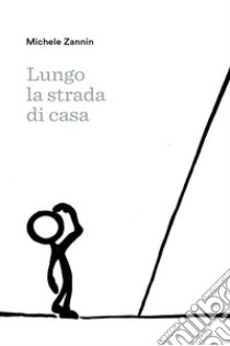 Lungo la strada di casa libro di Zannin Michele