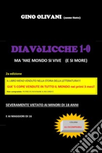 Diavòlicche 1-0. Ma 'nke mondo si vive (e si more) libro di Olivani Gino