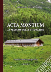 Acta Montium. Le malghe delle Giudicarie libro di Bella Michele