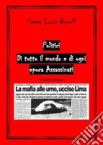 Politici di tutto il mondo e di ogni epoca assassinati. Vol. 2 libro di Arnell Peter Louis