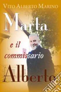 Marta e il commissario Alberto libro di Marino Vito Alberto