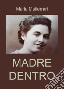 Madre dentro libro di Malferrari Maria