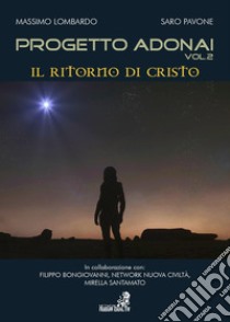 Progetto Adonai. Un grande mosaico ricomposto all'alba di una nuova civiltà. Vol. 2: Il ritorno di Cristo libro di Lombardo Massimo; Pavone Saro