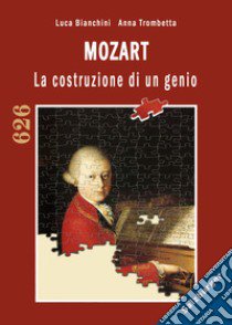 Mozart. La costruzione di un genio libro di Bianchini Luca