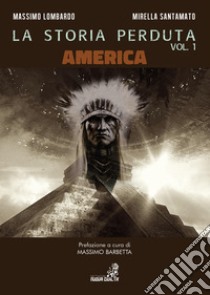 La storia perduta. Vol. 1: America libro di Lombardo Massimo; Santamato Mirella