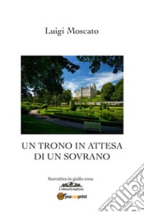 Un trono in attesa di un sovrano libro di Moscato Luigi