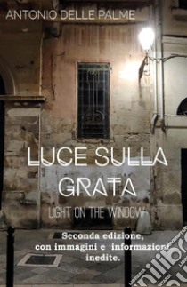 Luce sulla grata libro di Delle Palme Antonio