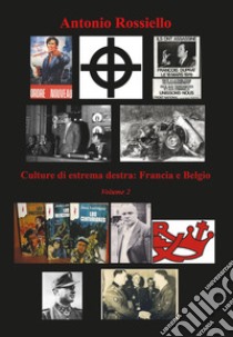 Culture di estrema destra. Vol. 2: Francia e Belgio libro di Rossiello Antonio