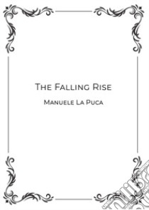 The falling rise libro di La Puca Manuele