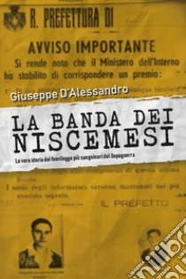 La banda dei Niscemesi. La vera storia dei fuorilegge più sanguinari del dopoguerra libro di D'Alessandro Giuseppe