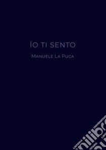 Io ti sento libro di La Puca Manuele