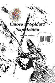 Onore al soldato napoletano. Vol. 2 libro di Cardillo Massimo