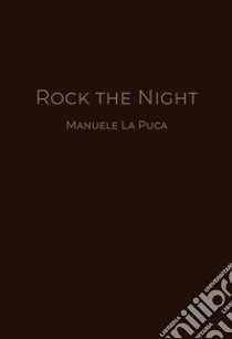 Rock the night libro di La Puca Manuele