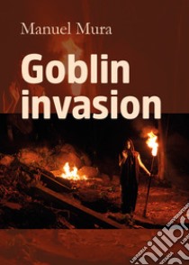 Goblin invasion libro di Mura Manuel