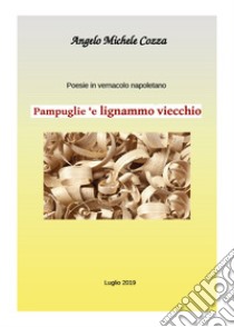 Poesie in vernacolo. Pampuglie 'e lignammo viecchio libro di Cozza Angelo Michele