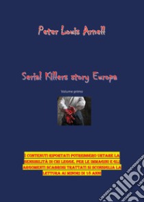 Serial killers story. Europa. Vol. 1 libro di Arnell Peter Louis