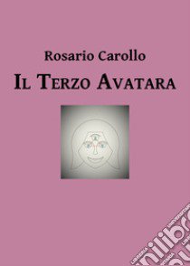 Il terzo avatara libro di Carollo Rosario