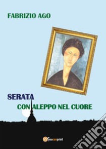 Serata con Aleppo nel cuore libro di Ago Fabrizio