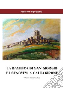 La basilica di San Giorgio e i genovesi a Caltagirone libro di Impresario Federico